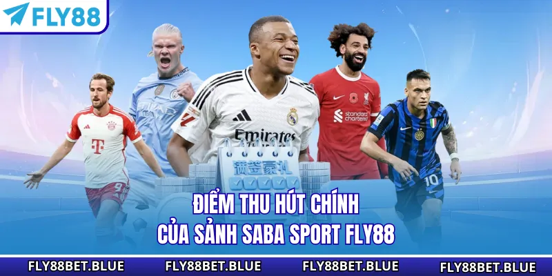 Điểm thu hút chính của sảnh Saba Sport FLY88