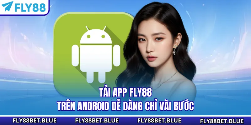 Tải app FLY88 trên Android dễ dàng chỉ vài bước